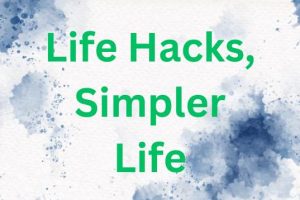 Revamp Your Routine: 8 Life Hacks for a Simpler Life Revealed