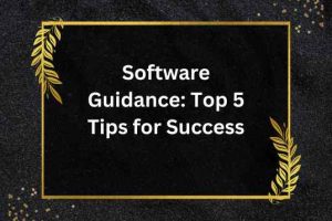 Software Guidance: Top 5 Tips for Success
