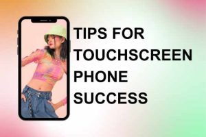 Unlock 7 Power Tips for Touchscreen Phone Success