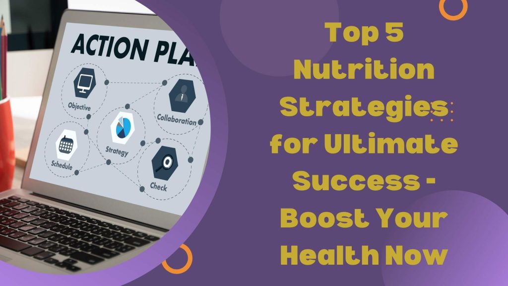 Top 5 Nutrition Strategies for Ultimate Success Boost Your Health Now