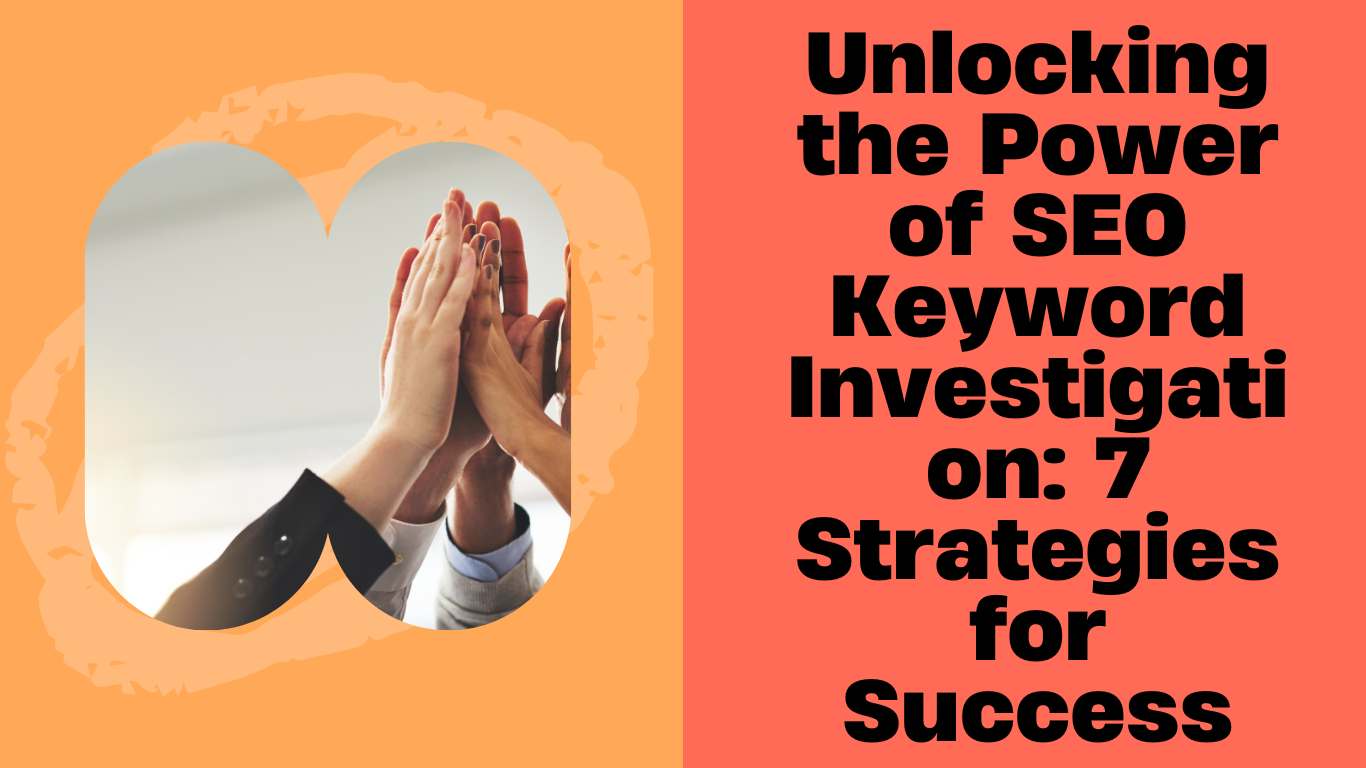 Unlocking the Power of SEO Keyword Investigation: 7 Strategies for Success