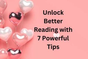 Unlock Better Reading with 7 Powerful Tips