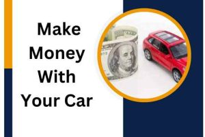 15 Unique Ideas To Make Money With Your Car